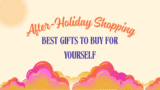 After-Holiday Shopping: Best Gifts to Buy for Yourself